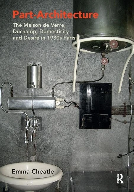 Part-Architecture: The Maison de Verre, Duchamp, Domesticity and Desire in 1930s Paris