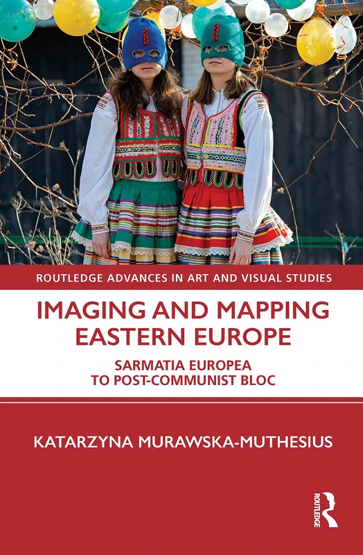 Routledge Imaging and Mapping Eastern Europe - Art Studies Book