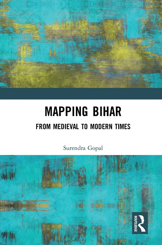 Routledge - Mapping Bihar: From Medieval to Modern Times