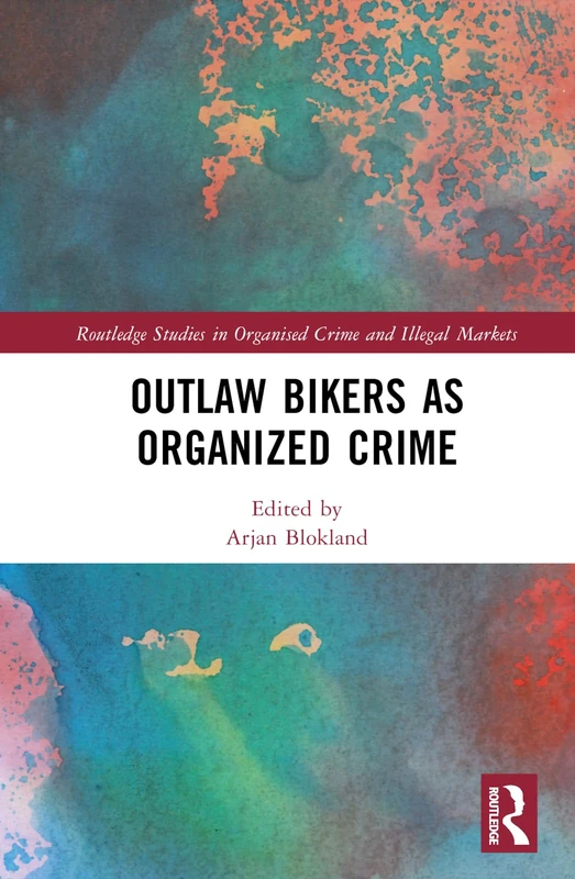 Outlaw Bikers as Organized Crime (Routledge Studies in Organised Crime)