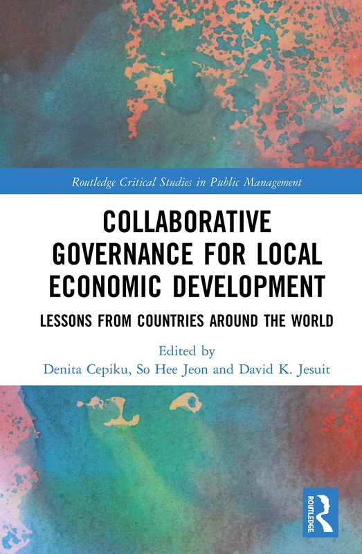 Collaborative Governance for Local Economic Development: Lessons from Countries around the World (Routledge Critical Studies in Public Management)
