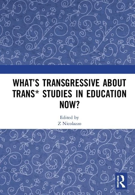 Routledge - What's Transgressive about Trans* Studies in Education Now?