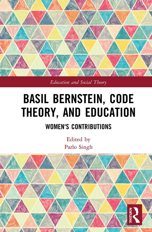 Basil Bernstein, Code Theory, and Education: Women's Contributions (Education and Social Theory)