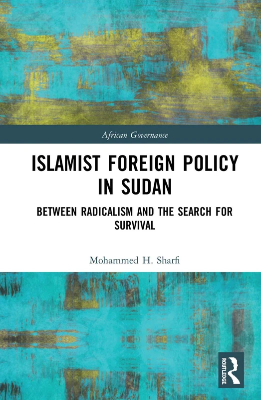 Islamist Foreign Policy in Sudan: Between Radicalism and the Search for Survival (African Governance)