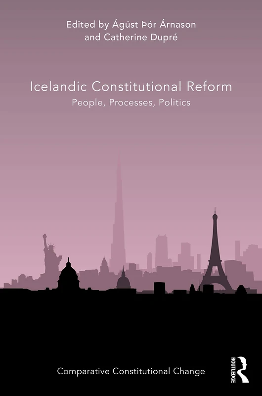 Icelandic Constitutional Reform: People, Processes, Politics (Comparative Constitutional Change)