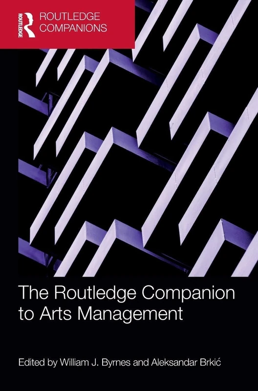 The Routledge Companion to Arts Management (Routledge Companions in Business, Management and Marketing)
