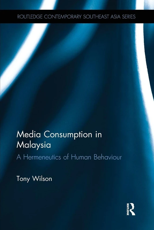 Media Consumption in Malaysia: A Hermeneutics of Human Behaviour (Routledge Contemporary Southeast Asia Series)