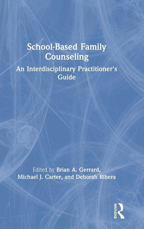 School-Based Family Counseling: An Interdisciplinary Practitioner's Guide