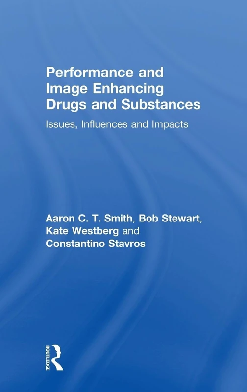 Performance and Image Enhancing Drugs and Substances: Issues, Influences and Impacts