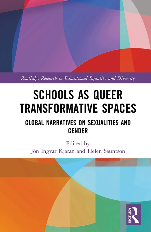 Schools as Queer Transformative Spaces: Global Narratives on Sexualities and Gender (Routledge Research in Educational Equality and Diversity)