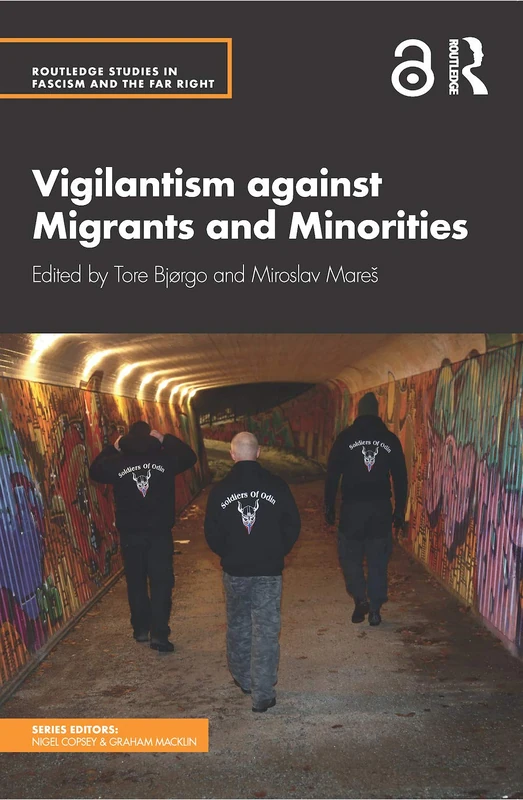 Vigilantism against Migrants and Minorities (Routledge Studies in Fascism and the Far Right)