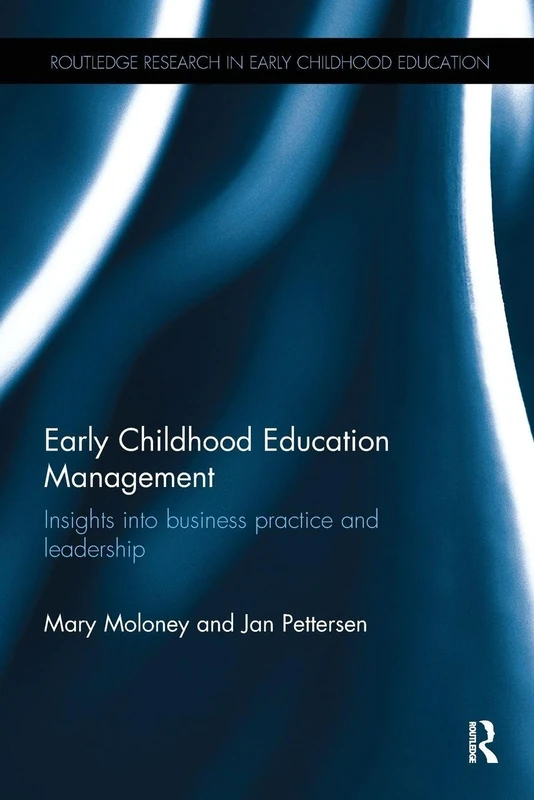 Early Childhood Education Management: Insights into business practice and leadership (Routledge Research in Early Childhood Education)