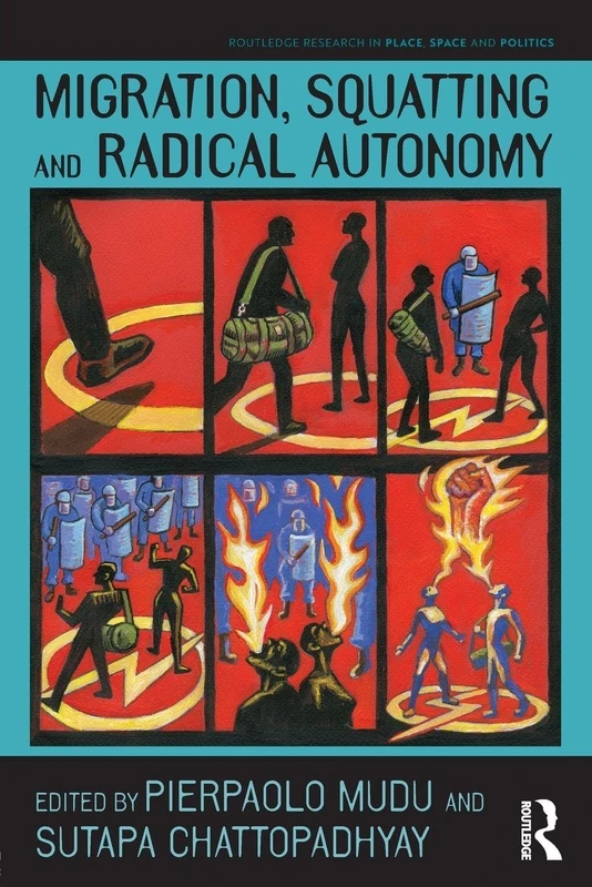 Migration, Squatting and Radical Autonomy: Resistance and destabilization of racist regulatory policies and b/ordering mechanisms (Routledge Research in Place, Space and Politics)