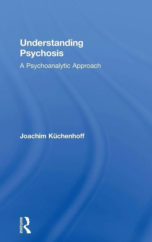 Understanding Psychosis: A Psychoanalytic Approach