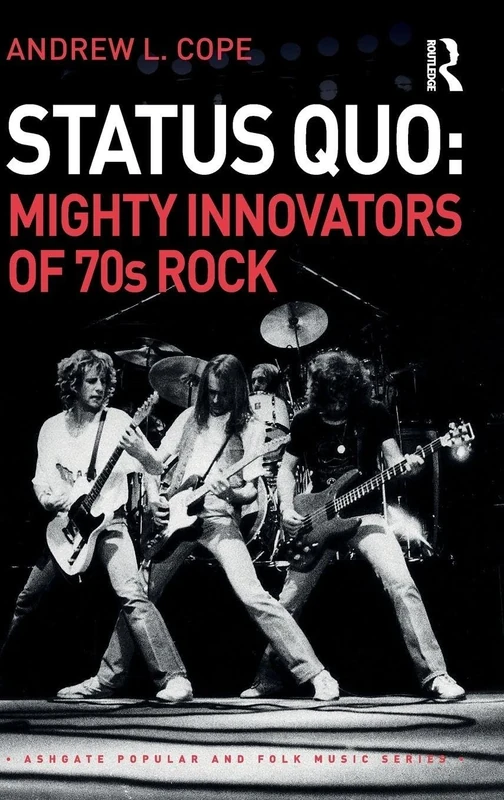Status Quo: Mighty Innovators of 70s Rock (Ashgate Popular and Folk Music Series)