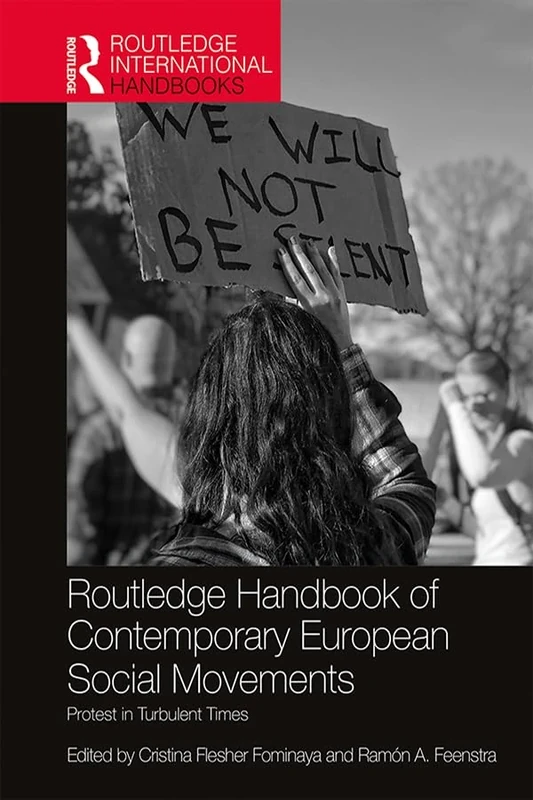 Routledge Handbook of Contemporary European Social Movements: Protest in Turbulent Times (Routledge International Handbooks)