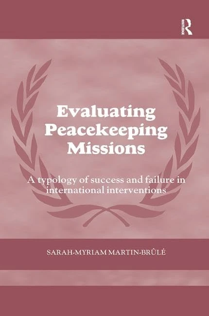 Evaluating Peacekeeping Missions: A Typology of Success and Failure in International Interventions (Cass Series on Peacekeeping)