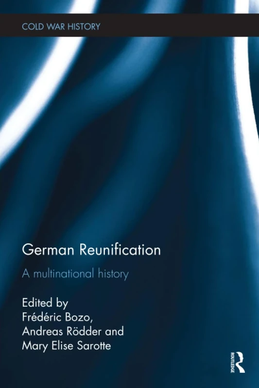 German Reunification: A Multinational History (Cold War History)