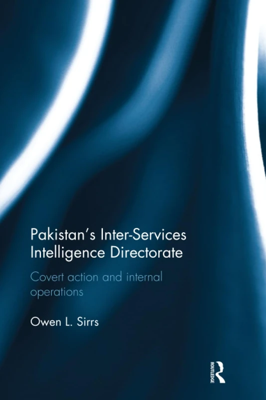 Pakistan's Inter-Services Intelligence Directorate: Covert Action and Internal Operations