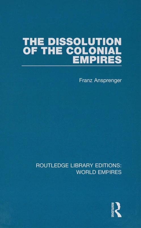 The Dissolution of the Colonial Empires: Volume 1 (Routledge Library Editions: World Empires)