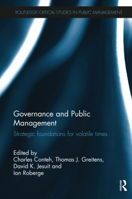 Governance and Public Management: Strategic Foundations for Volatile Times (Routledge Critical Studies in Public Management)