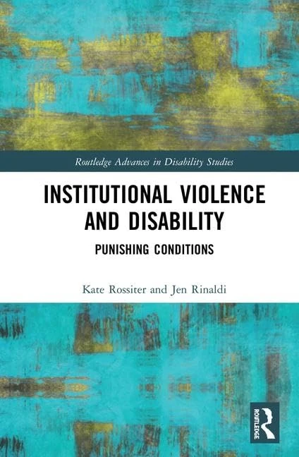 Institutional Violence and Disability: Punishing Conditions (Routledge Advances in Disability Studies)