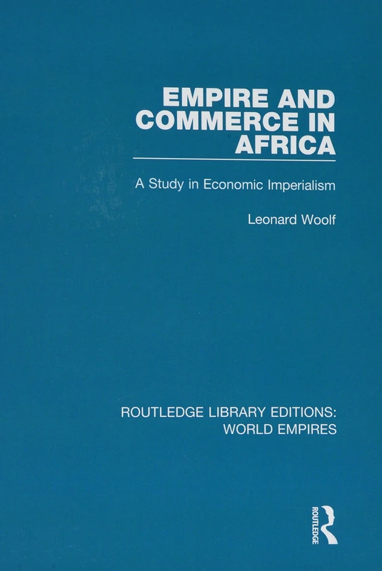 Empire and Commerce in Africa: A Study in Economic Imperialism (Routledge Library Editions: World Empires)