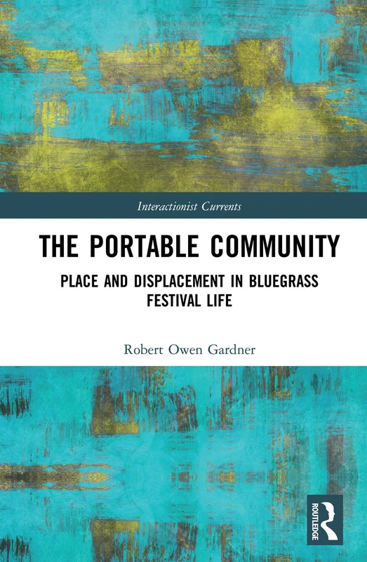 The Portable Community: Place and Displacement in Bluegrass Festival Life (Interactionist Currents) - Image 1