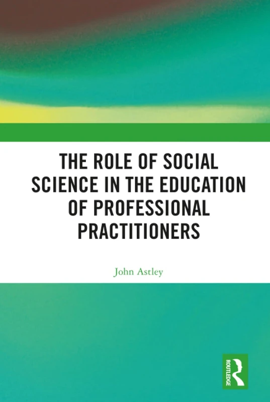 The Role of Social Science in the Education of Professional Practitioners