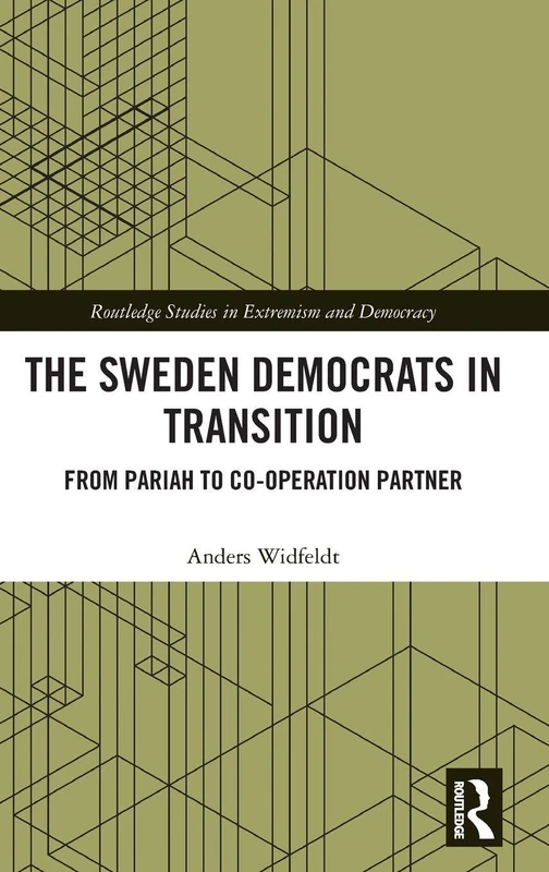 The Sweden Democrats in Transition: From Pariah to Co-operation Partner (Routledge Studies in Extremism and Democracy)