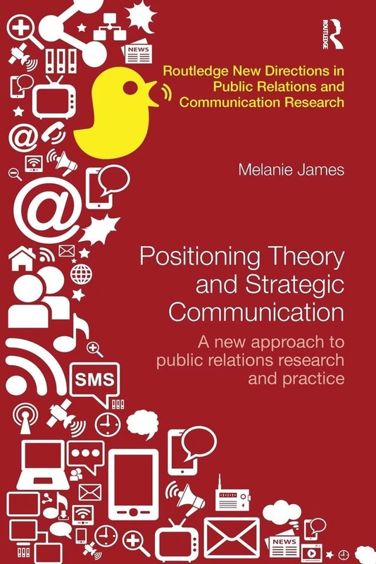 Positioning Theory and Strategic Communication: A new approach to public relations research and practice (Routledge New Directions in PR & Communication Research)