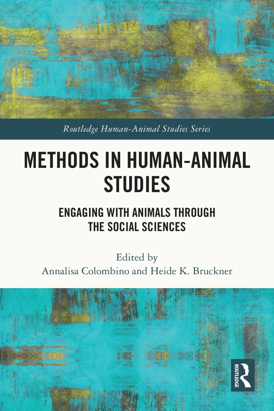 Methods in Human-Animal Studies: Engaging With Animals Through the Social Sciences (Routledge Human-Animal Studies Series)