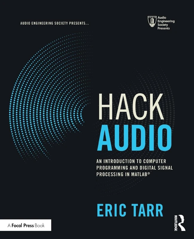 Hack Audio: An Introduction to Computer Programming and Digital Signal Processing in MATLAB (Audio Engineering Society Presents)