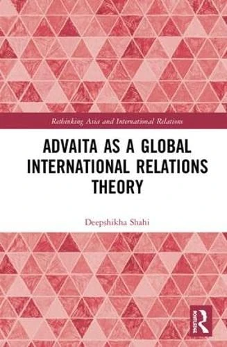 Routledge Advaita as a Global International Relations Theory