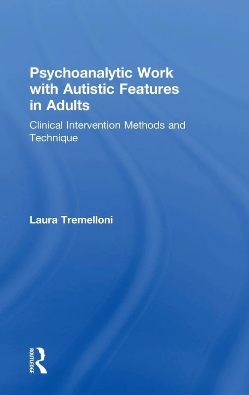 Psychoanalytic Work with Autistic Features in Adults: Clinical Intervention Methods and Technique