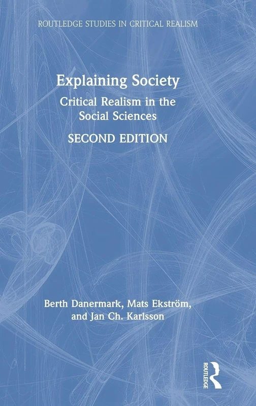 Explaining Society: Critical Realism in the Social Sciences (Routledge Studies in Critical Realism)