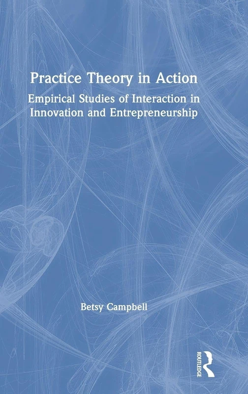 Routledge Practice Theory in Action - Empirical Studies Book