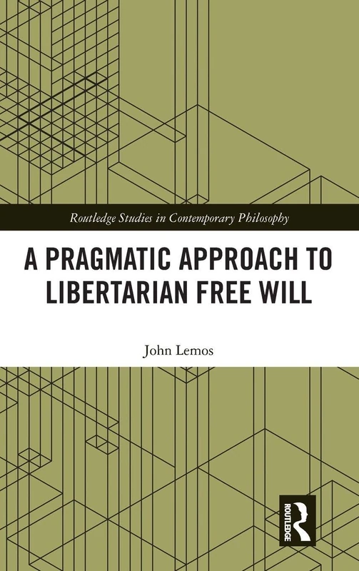 Routledge - A Pragmatic Approach to Libertarian Free Will