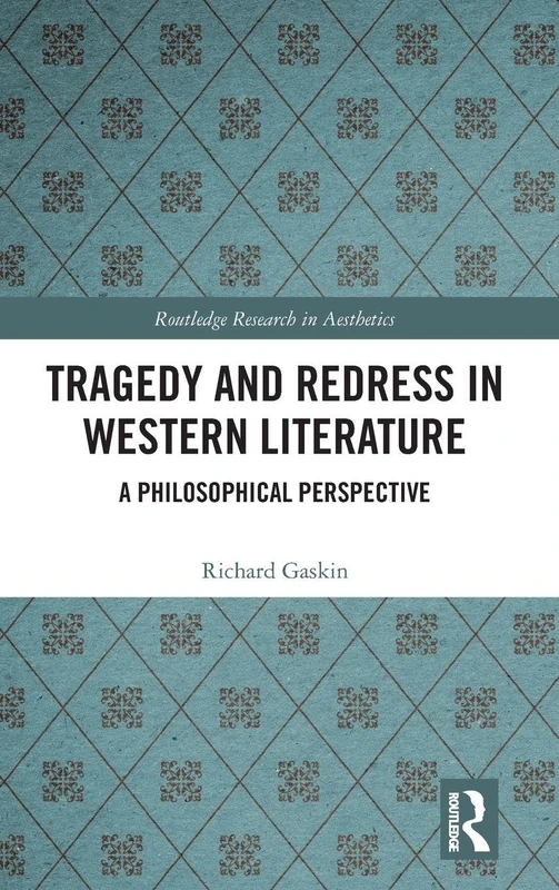 Tragedy and Redress in Western Literature: A Philosophical Perspective (Routledge Research in Aesthetics)