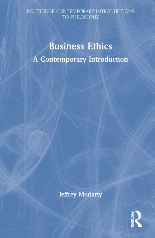 Business Ethics: A Contemporary Introduction (Routledge Contemporary Introductions to Philosophy)