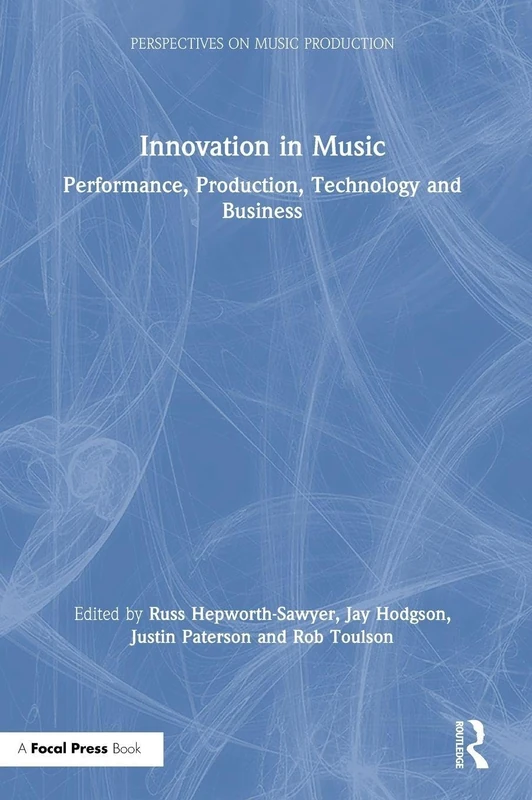 Innovation in Music: Performance, Production, Technology, and Business (Perspectives on Music Production)