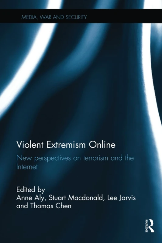 Violent Extremism Online: New Perspectives on Terrorism and the Internet (Media, War and Security)