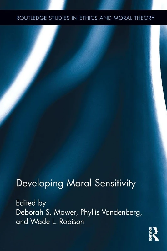 Developing Moral Sensitivity (Routledge Studies in Ethics and Moral Theory)