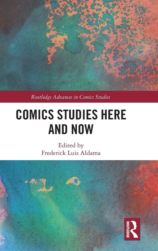 Comics Studies Here and Now (Routledge Advances in Comics Studies)