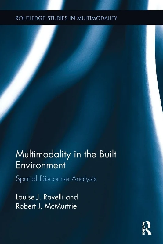 Multimodality in the Built Environment: Spatial Discourse Analysis (Routledge Studies in Multimodality)