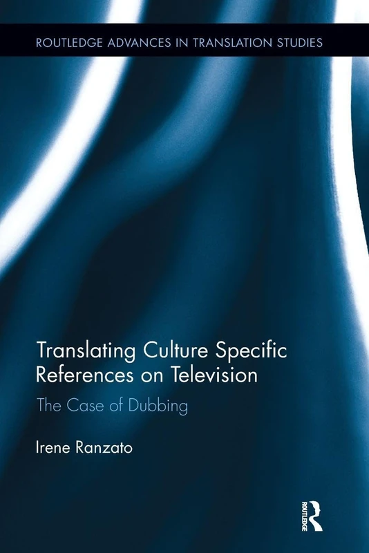 Translating Culture Specific References on Television: The Case of Dubbing (Routledge Advances in Translation and Interpreting Studies)