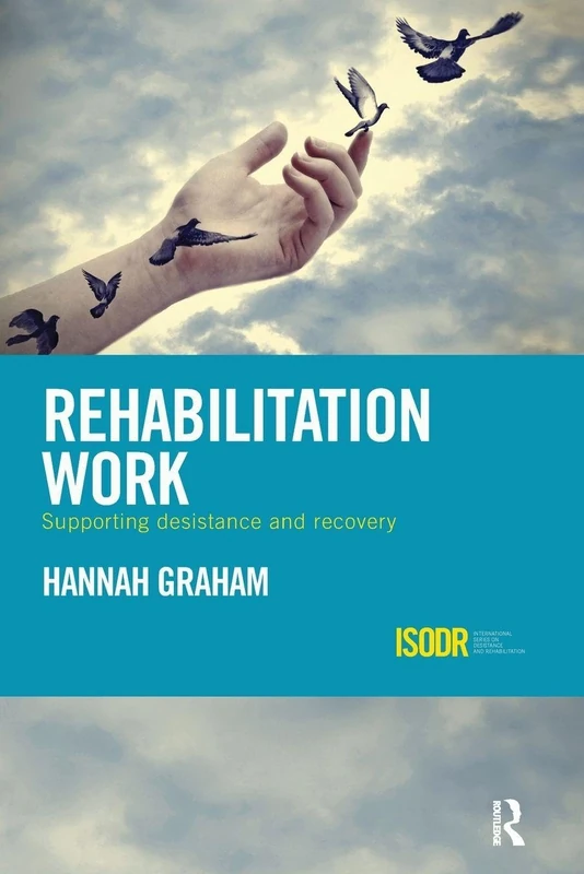 Rehabilitation Work: Supporting Desistance and Recovery (International Series on Desistance and Rehabilitation)
