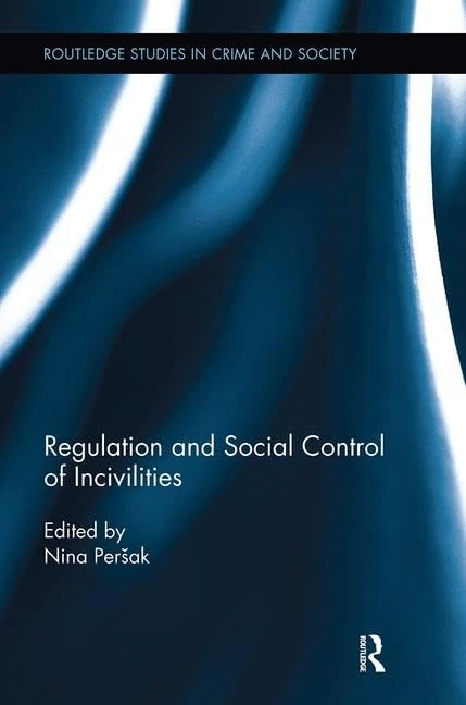 Regulation and Social Control of Incivilities (Routledge Studies in Crime and Society)