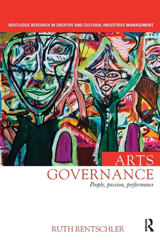 Arts Governance: People, Passion, Performance (Routledge Research in the Creative and Cultural Industries)