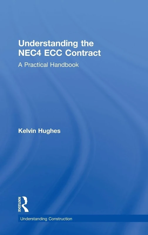 Understanding the NEC4 ECC Contract: A Practical Handbook (Understanding Construction)